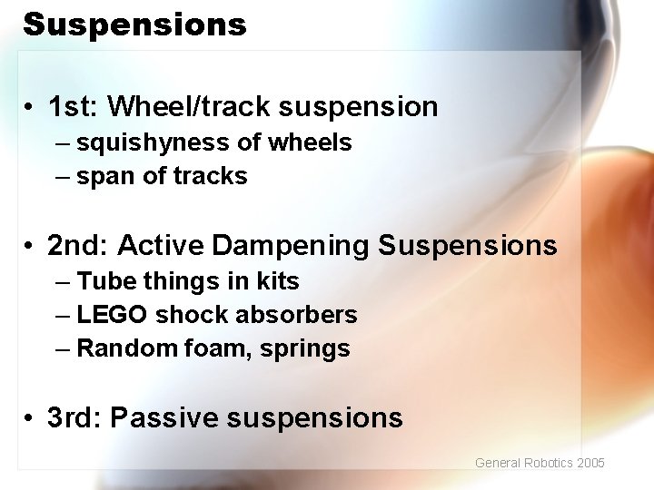 Suspensions • 1 st: Wheel/track suspension – squishyness of wheels – span of tracks
