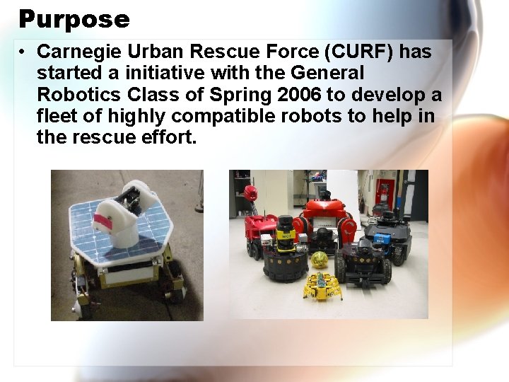 Purpose • Carnegie Urban Rescue Force (CURF) has started a initiative with the General