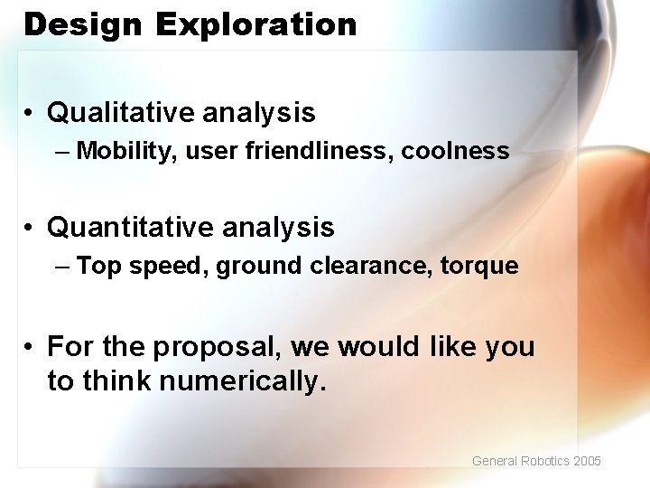 Design Exploration • Qualitative analysis – Mobility, user friendliness, coolness • Quantitative analysis –