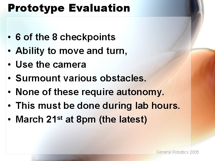 Prototype Evaluation • • 6 of the 8 checkpoints Ability to move and turn,