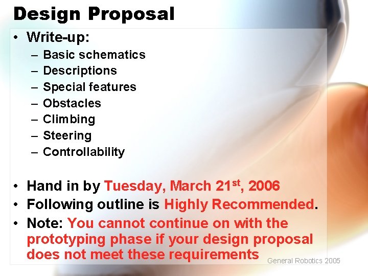 Design Proposal • Write-up: – – – – Basic schematics Descriptions Special features Obstacles