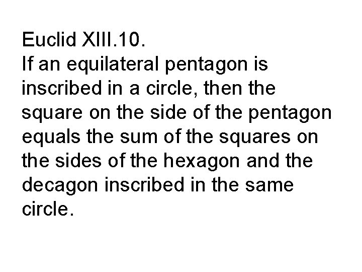 Euclid XIII. 10. If an equilateral pentagon is inscribed in a circle, then the