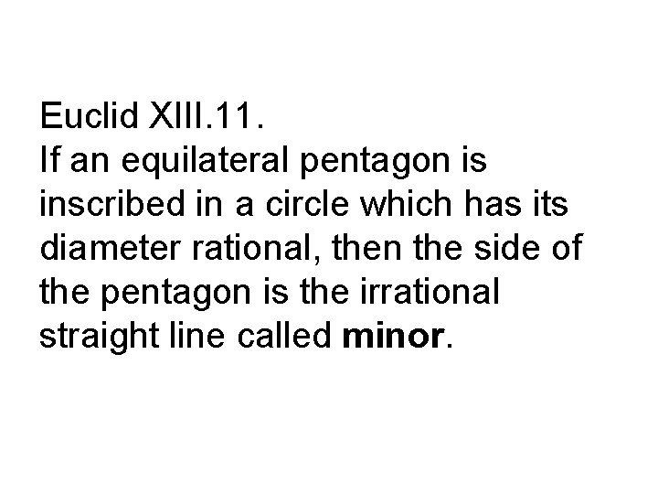 Euclid XIII. 11. If an equilateral pentagon is inscribed in a circle which has