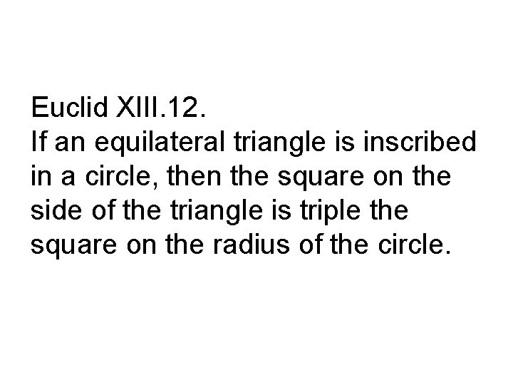 Euclid XIII. 12. If an equilateral triangle is inscribed in a circle, then the