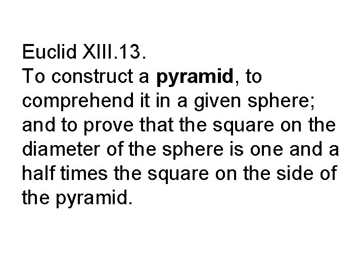 Euclid XIII. 13. To construct a pyramid, to comprehend it in a given sphere;