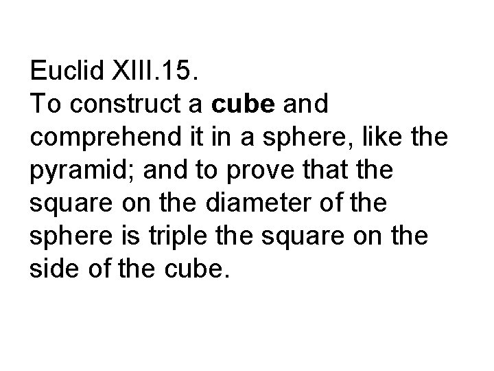 Euclid XIII. 15. To construct a cube and comprehend it in a sphere, like
