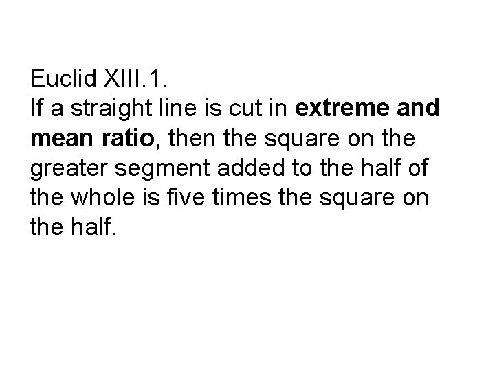 Euclid XIII. 1. If a straight line is cut in extreme and mean ratio,