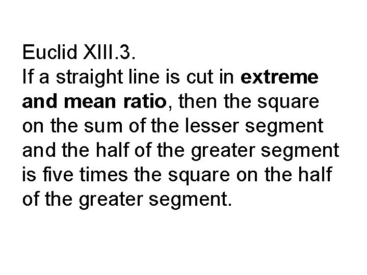 Euclid XIII. 3. If a straight line is cut in extreme and mean ratio,