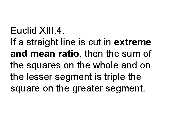 Euclid XIII. 4. If a straight line is cut in extreme and mean ratio,