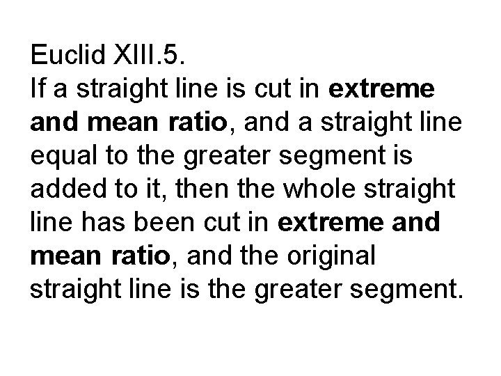 Euclid XIII. 5. If a straight line is cut in extreme and mean ratio,