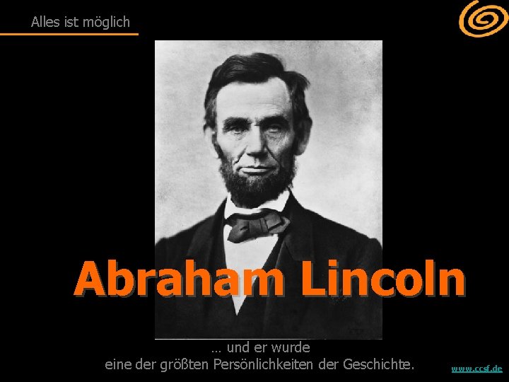 Alles ist möglich Abraham Lincoln … und er wurde eine der größten Persönlichkeiten der