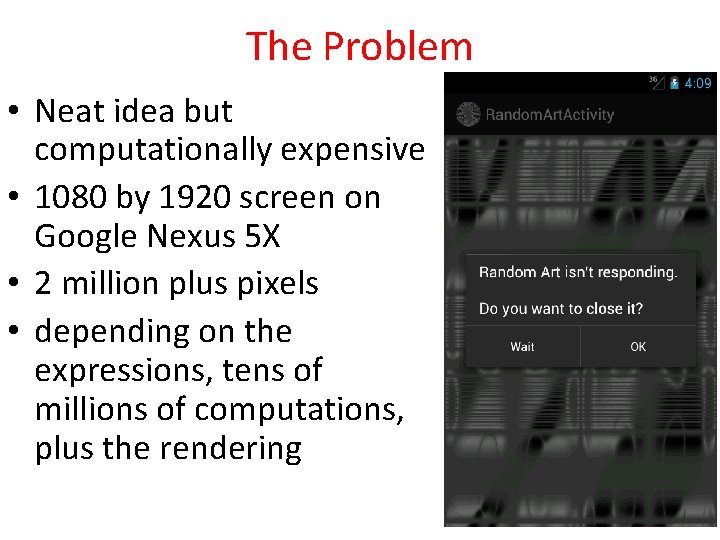 The Problem • Neat idea but computationally expensive • 1080 by 1920 screen on