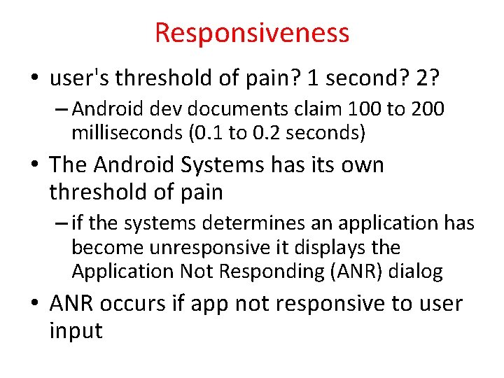 Responsiveness • user's threshold of pain? 1 second? 2? – Android dev documents claim