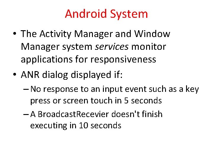 Android System • The Activity Manager and Window Manager system services monitor applications for