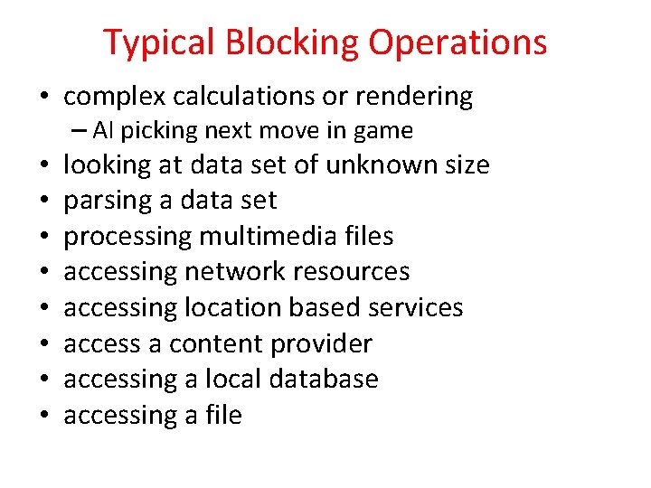 Typical Blocking Operations • complex calculations or rendering – AI picking next move in