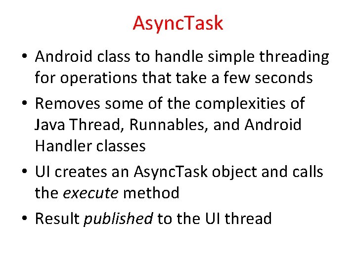 Async. Task • Android class to handle simple threading for operations that take a