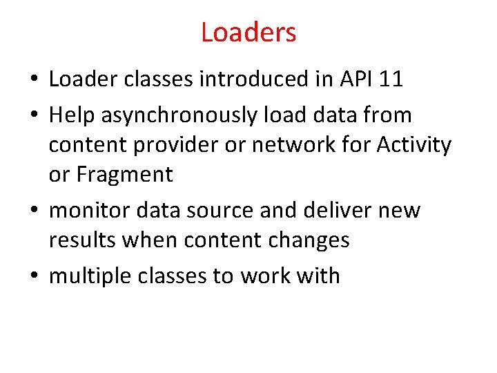 Loaders • Loader classes introduced in API 11 • Help asynchronously load data from