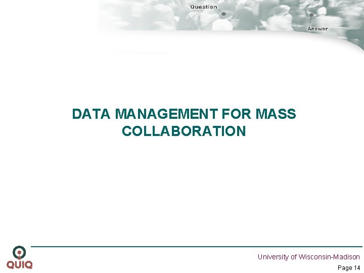 DATA MANAGEMENT FOR MASS COLLABORATION University of Wisconsin-Madison Page 14 