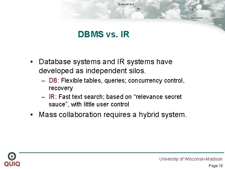 DBMS vs. IR • Database systems and IR systems have developed as independent silos.