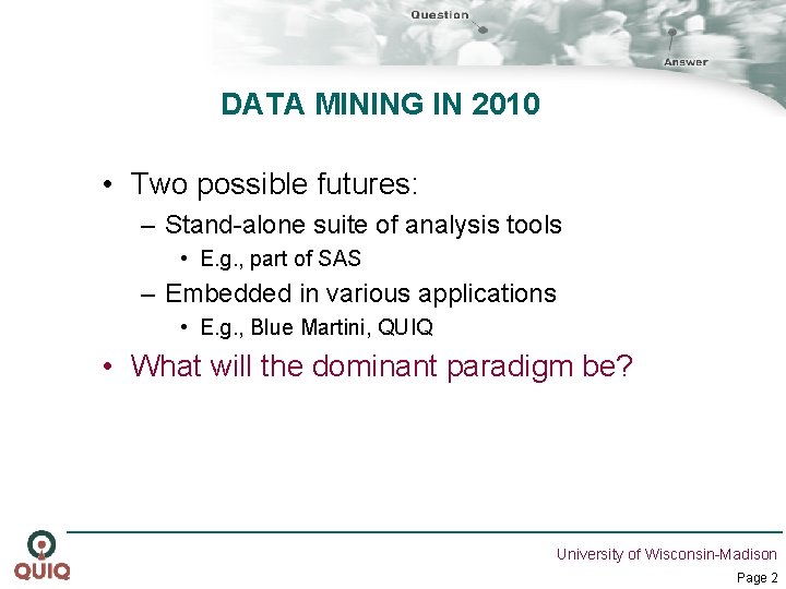 DATA MINING IN 2010 • Two possible futures: – Stand-alone suite of analysis tools