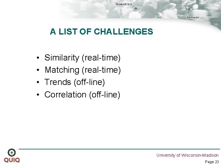 A LIST OF CHALLENGES • • Similarity (real-time) Matching (real-time) Trends (off-line) Correlation (off-line)