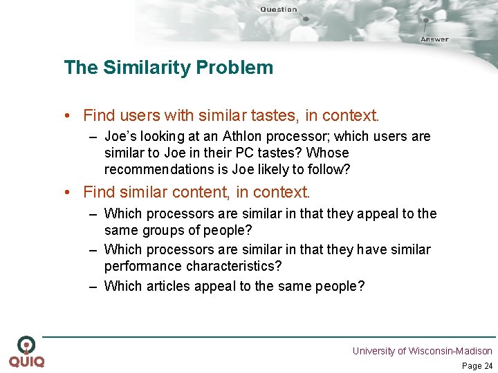 The Similarity Problem • Find users with similar tastes, in context. – Joe’s looking