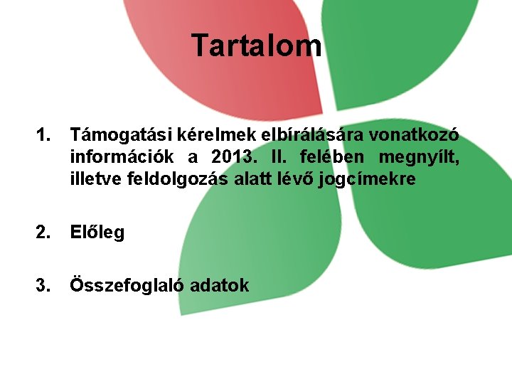 Tartalom 1. Támogatási kérelmek elbírálására vonatkozó információk a 2013. II. felében megnyílt, illetve feldolgozás