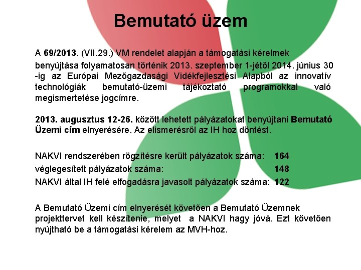 Bemutató üzem A 69/2013. (VII. 29. ) VM rendelet alapján a támogatási kérelmek benyújtása