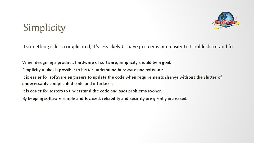 Simplicity If something is less complicated, it’s less likely to have problems and easier