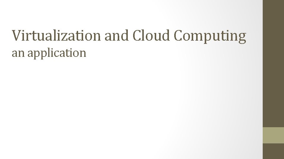 Virtualization and Cloud Computing an application 
