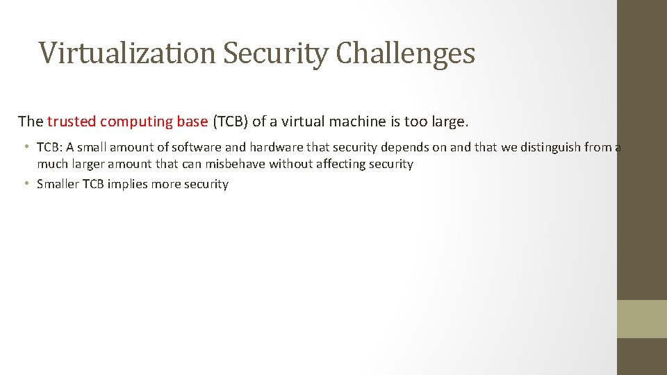 Virtualization Security Challenges The trusted computing base (TCB) of a virtual machine is too