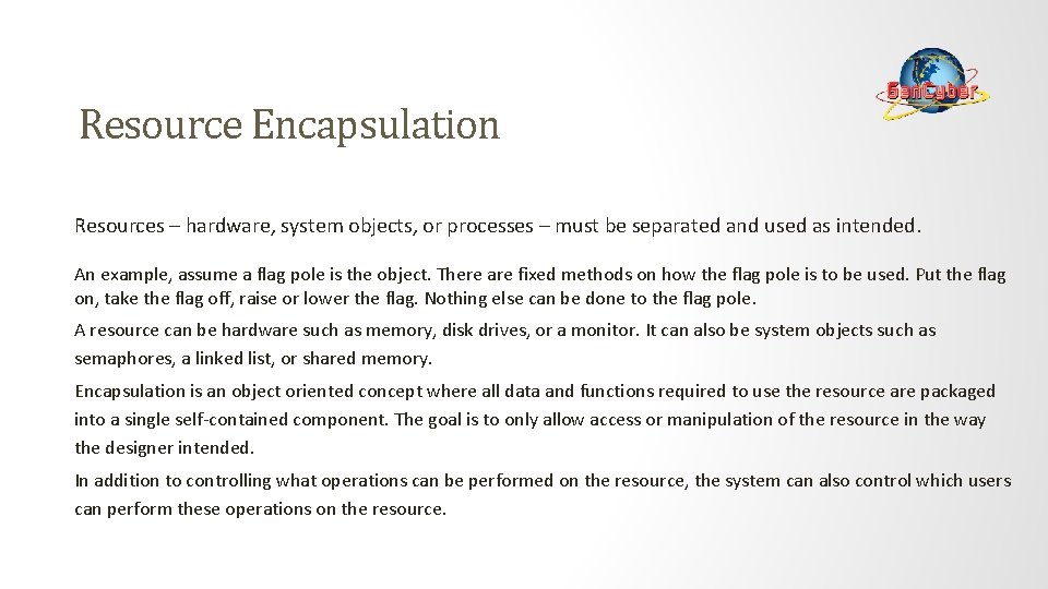 Resource Encapsulation Resources – hardware, system objects, or processes – must be separated and