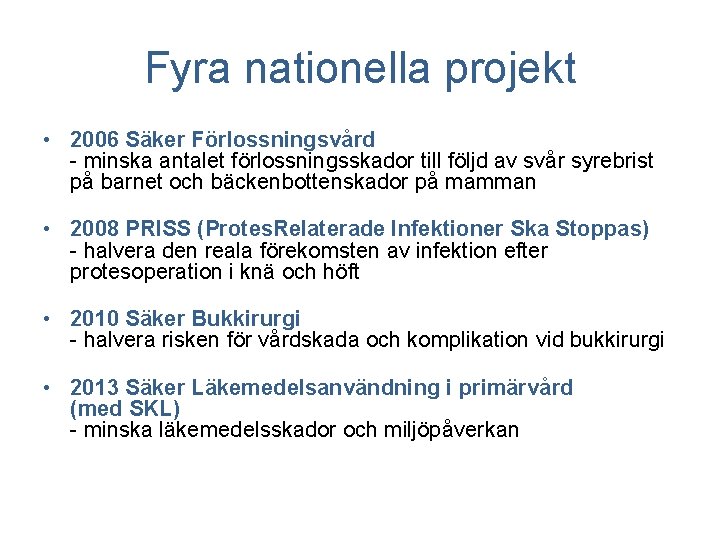 Fyra nationella projekt • 2006 Säker Förlossningsvård - minska antalet förlossningsskador till följd av