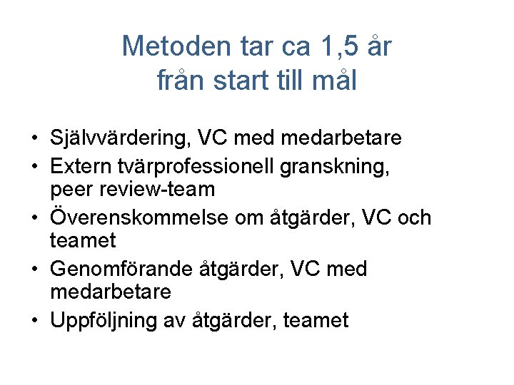 Metoden tar ca 1, 5 år från start till mål • Självvärdering, VC medarbetare