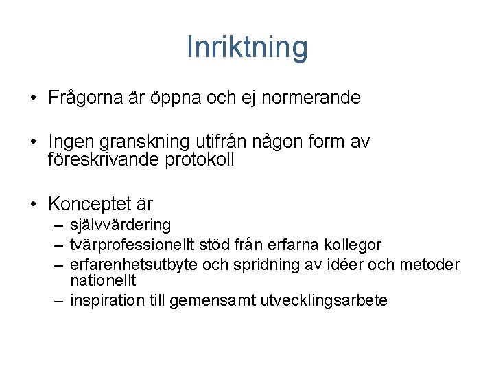 Inriktning • Frågorna är öppna och ej normerande • Ingen granskning utifrån någon form