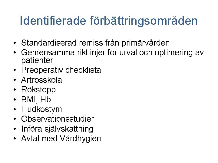 Identifierade förbättringsområden • Standardiserad remiss från primärvården • Gemensamma riktlinjer för urval och optimering