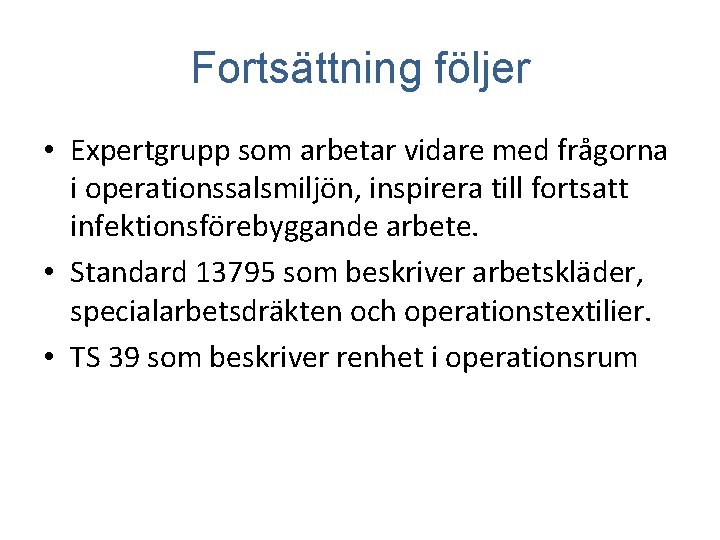 Fortsättning följer • Expertgrupp som arbetar vidare med frågorna i operationssalsmiljön, inspirera till fortsatt