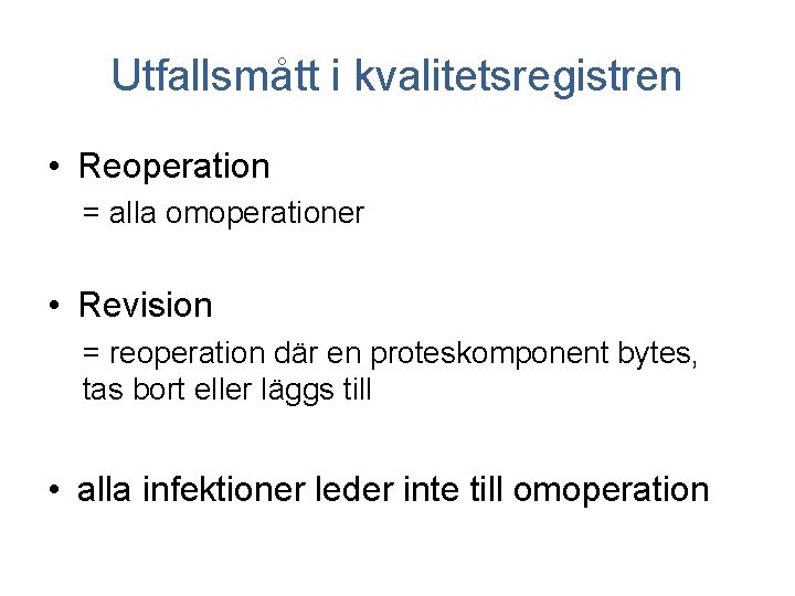 Utfallsmått i kvalitetsregistren • Reoperation = alla omoperationer • Revision = reoperation där en