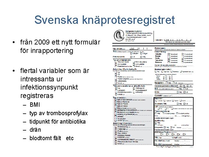 Svenska knäprotesregistret • från 2009 ett nytt formulär för inrapportering • flertal variabler som