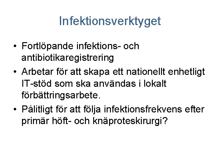 Infektionsverktyget • Fortlöpande infektions- och antibiotikaregistrering • Arbetar för att skapa ett nationellt enhetligt