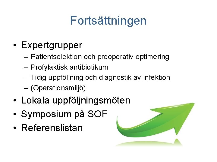 Fortsättningen • Expertgrupper – – Patientselektion och preoperativ optimering Profylaktisk antibiotikum Tidig uppföljning och