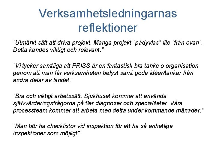 Verksamhetsledningarnas reflektioner "Utmärkt sätt att driva projekt. Många projekt "pådyvlas" lite "från ovan". Detta