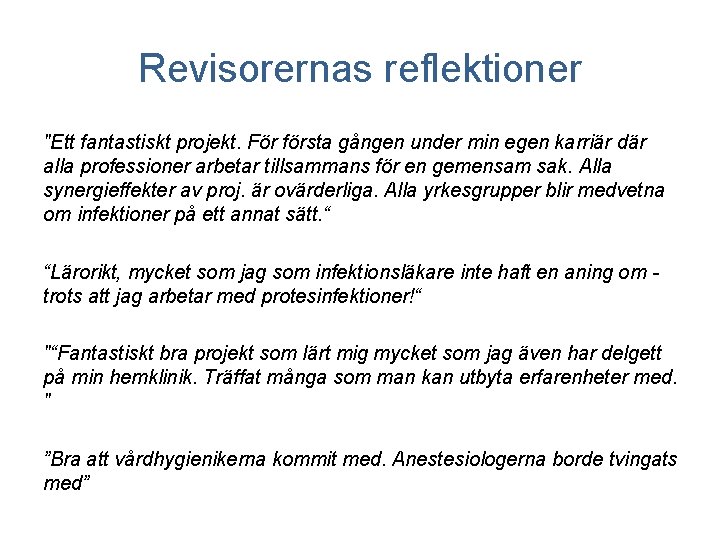 Revisorernas reflektioner "Ett fantastiskt projekt. För första gången under min egen karriär där alla