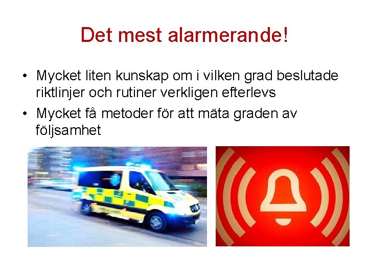 Det mest alarmerande! • Mycket liten kunskap om i vilken grad beslutade riktlinjer och