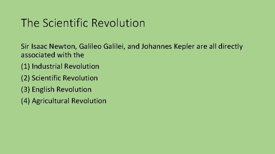 The Scientific Revolution Sir Isaac Newton, Galileo Galilei, and Johannes Kepler are all directly