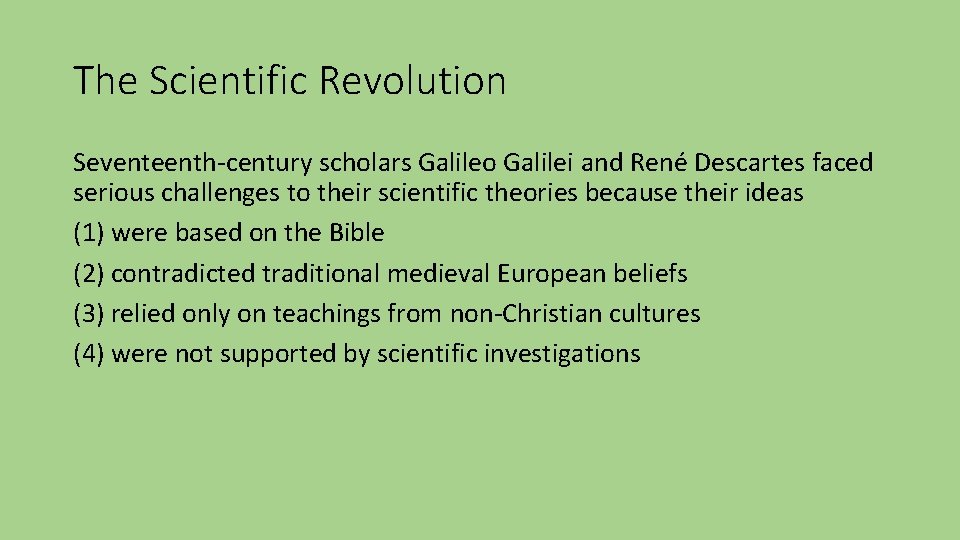 The Scientific Revolution Seventeenth-century scholars Galileo Galilei and René Descartes faced serious challenges to