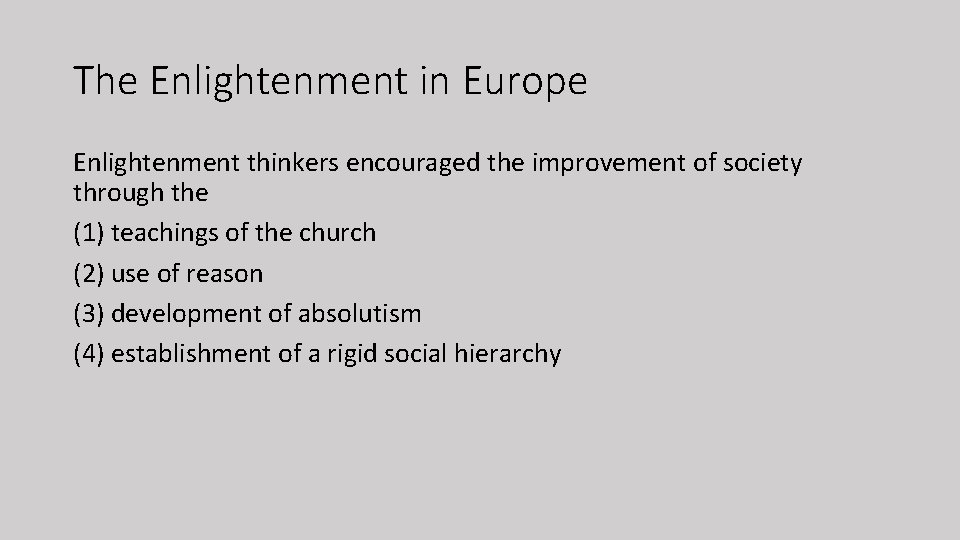 The Enlightenment in Europe Enlightenment thinkers encouraged the improvement of society through the (1)