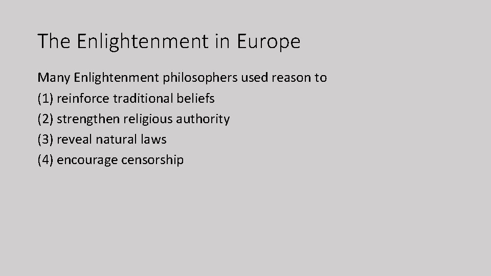 The Enlightenment in Europe Many Enlightenment philosophers used reason to (1) reinforce traditional beliefs