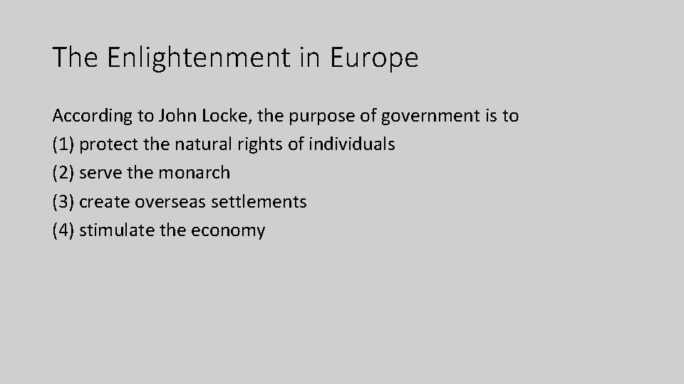The Enlightenment in Europe According to John Locke, the purpose of government is to