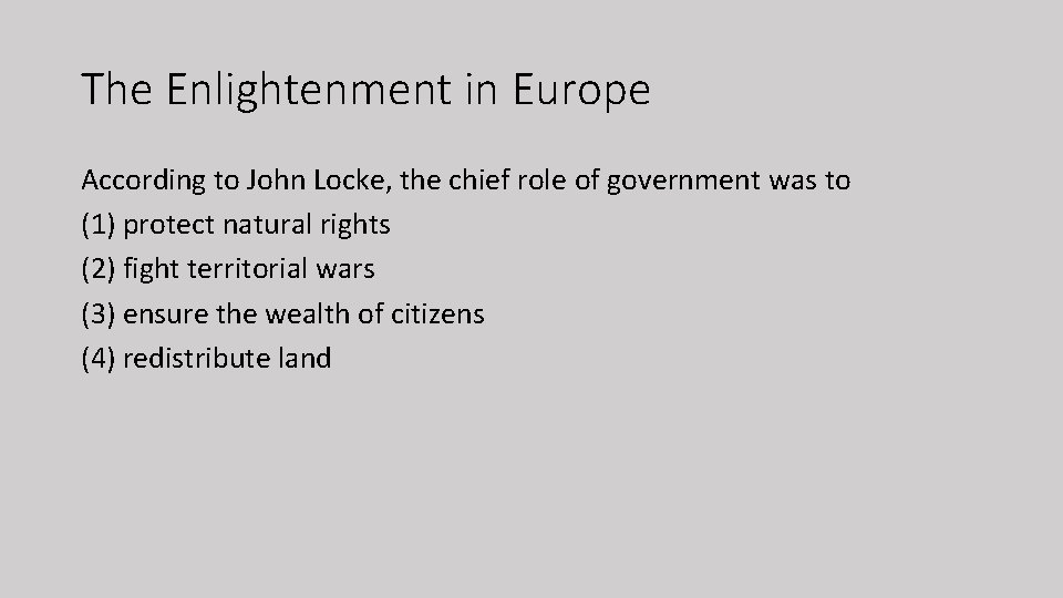 The Enlightenment in Europe According to John Locke, the chief role of government was